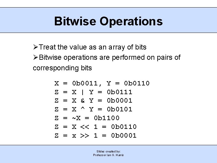 Bitwise Operations Treat the value as an array of bits Bitwise operations are performed