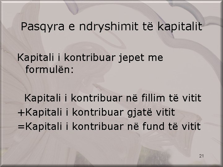 Pasqyra e ndryshimit të kapitalit Kapitali i kontribuar jepet me formulën: Kapitali i kontribuar