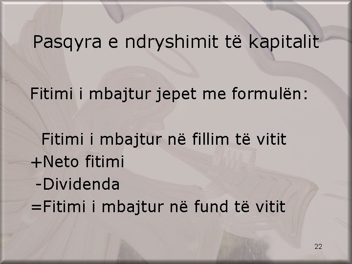 Pasqyra e ndryshimit të kapitalit Fitimi i mbajtur jepet me formulën: Fitimi i mbajtur