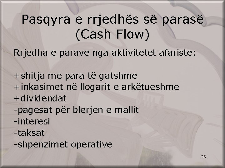 Pasqyra e rrjedhës së parasë (Cash Flow) Rrjedha e parave nga aktivitetet afariste: +shitja
