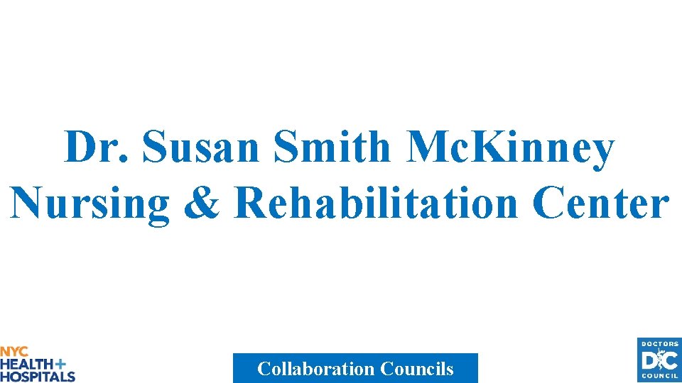 Dr. Susan Smith Mc. Kinney Nursing & Rehabilitation Center Collaboration Councils 