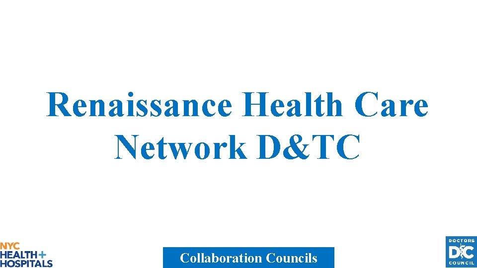 Renaissance Health Care Network D&TC Collaboration Councils 