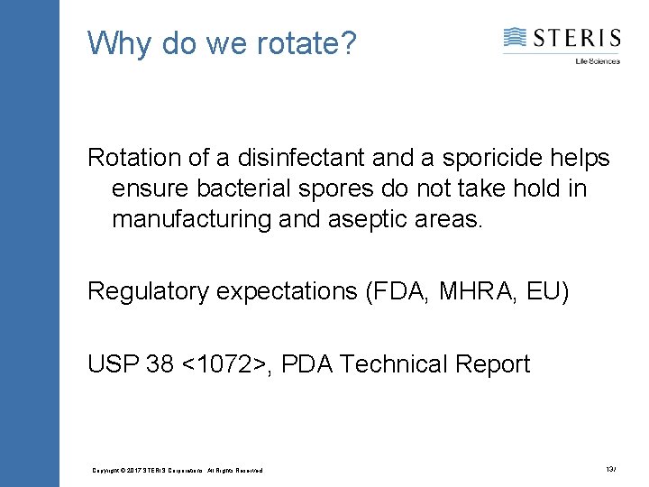 Why do we rotate? Rotation of a disinfectant and a sporicide helps ensure bacterial