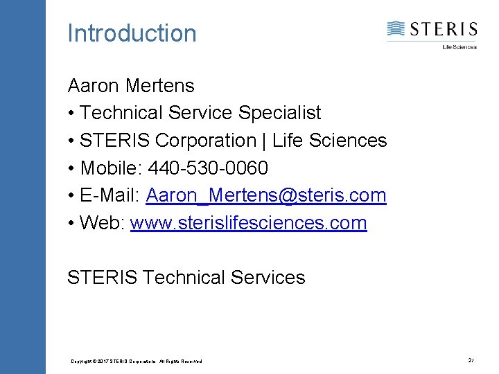 Introduction Aaron Mertens • Technical Service Specialist • STERIS Corporation | Life Sciences •