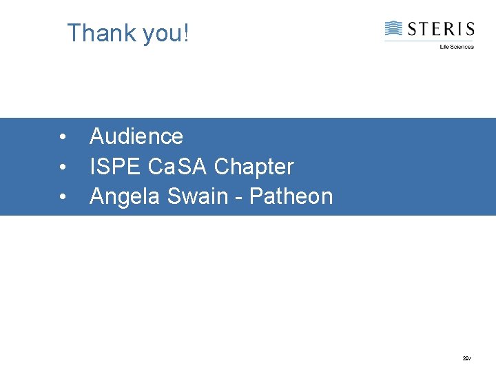 Thank you! • Audience • ISPE Ca. SA Chapter • Angela Swain - Patheon