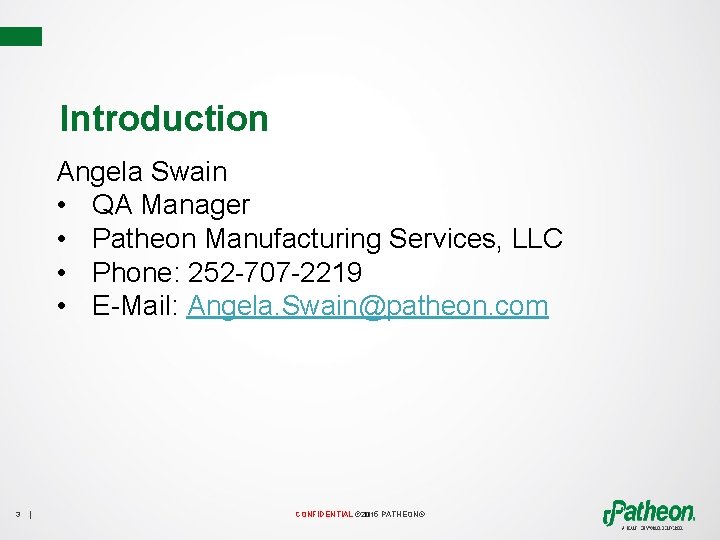 Introduction Angela Swain • QA Manager • Patheon Manufacturing Services, LLC • Phone: 252