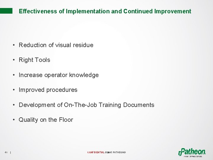 Effectiveness of Implementation and Continued Improvement • Reduction of visual residue • Right Tools