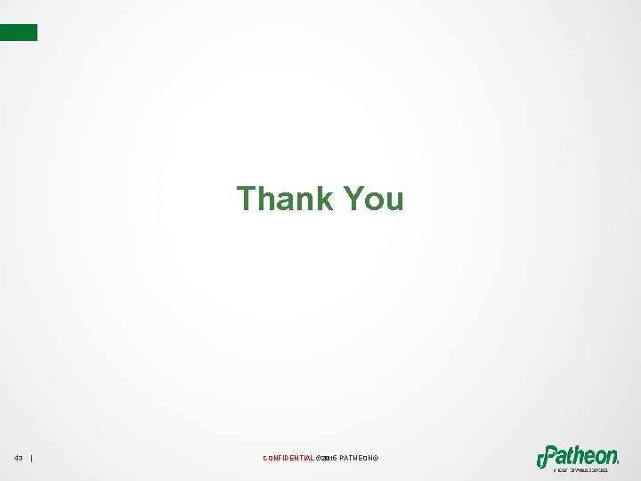 Thank You 43 | CONFIDENTIAL © 2015 PATHEON® 