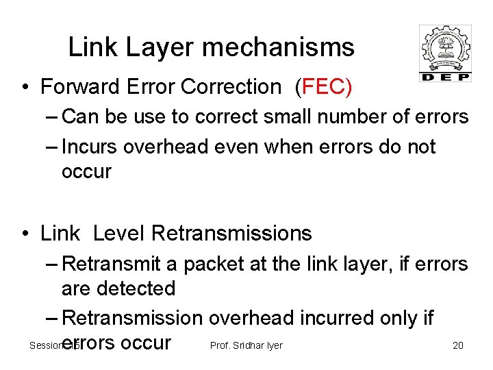 Link Layer mechanisms • Forward Error Correction (FEC) – Can be use to correct