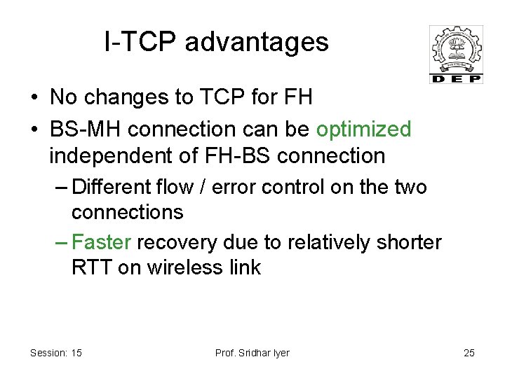 I-TCP advantages • No changes to TCP for FH • BS-MH connection can be