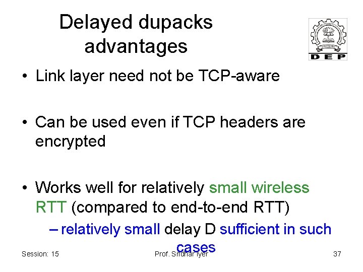 Delayed dupacks advantages • Link layer need not be TCP-aware • Can be used