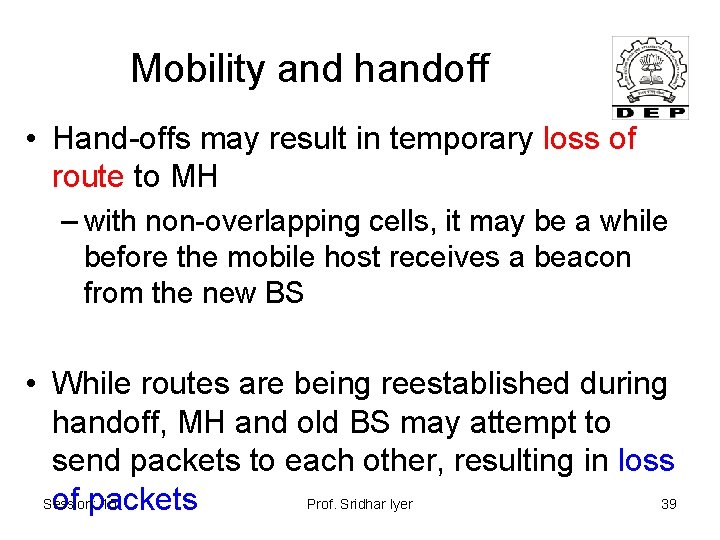 Mobility and handoff • Hand-offs may result in temporary loss of route to MH