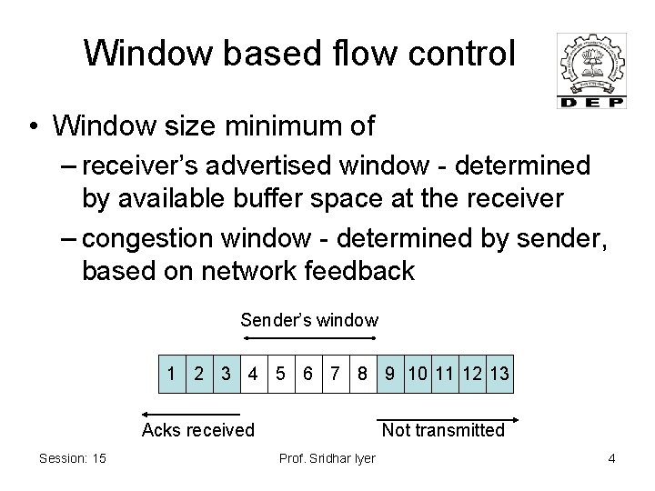 Window based flow control • Window size minimum of – receiver’s advertised window -