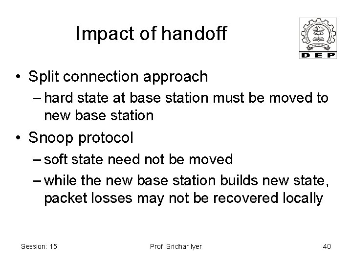 Impact of handoff • Split connection approach – hard state at base station must