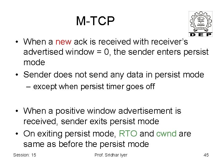 M-TCP • When a new ack is received with receiver’s advertised window = 0,