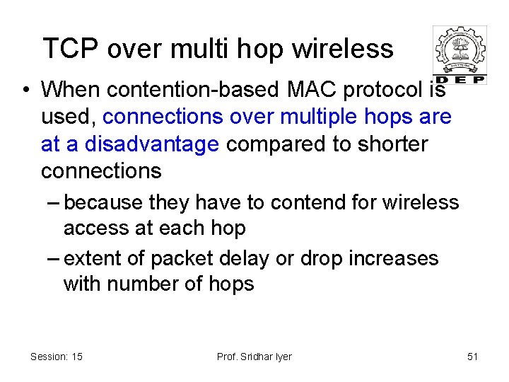 TCP over multi hop wireless • When contention-based MAC protocol is used, connections over