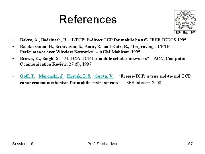 References • • Bakre, A. , Badrinath, B. , “I-TCP: Indirect TCP for mobile