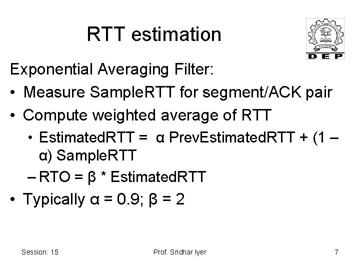 RTT estimation Exponential Averaging Filter: • Measure Sample. RTT for segment/ACK pair • Compute