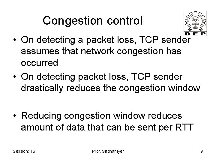 Congestion control • On detecting a packet loss, TCP sender assumes that network congestion