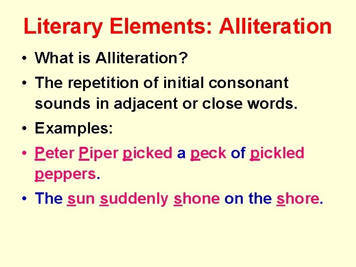 Literary Elements: Alliteration • What is Alliteration? • The repetition of initial consonant sounds