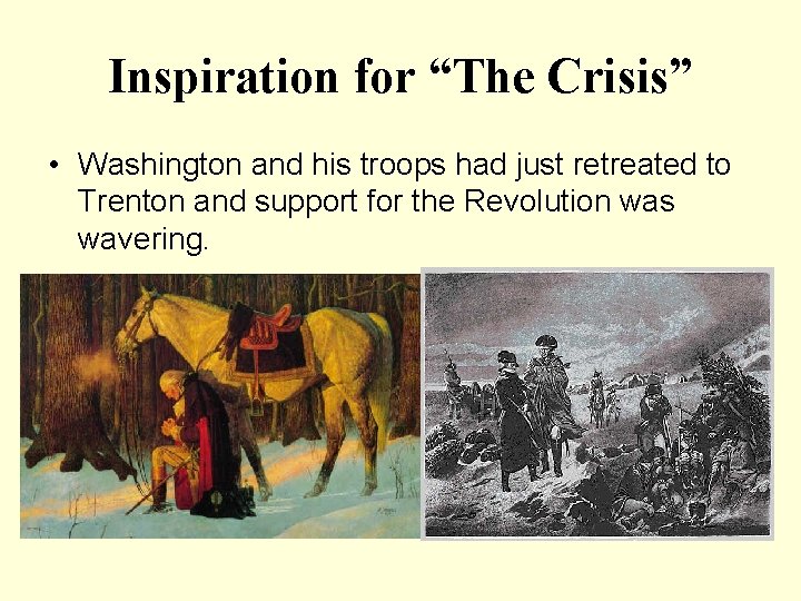 Inspiration for “The Crisis” • Washington and his troops had just retreated to Trenton