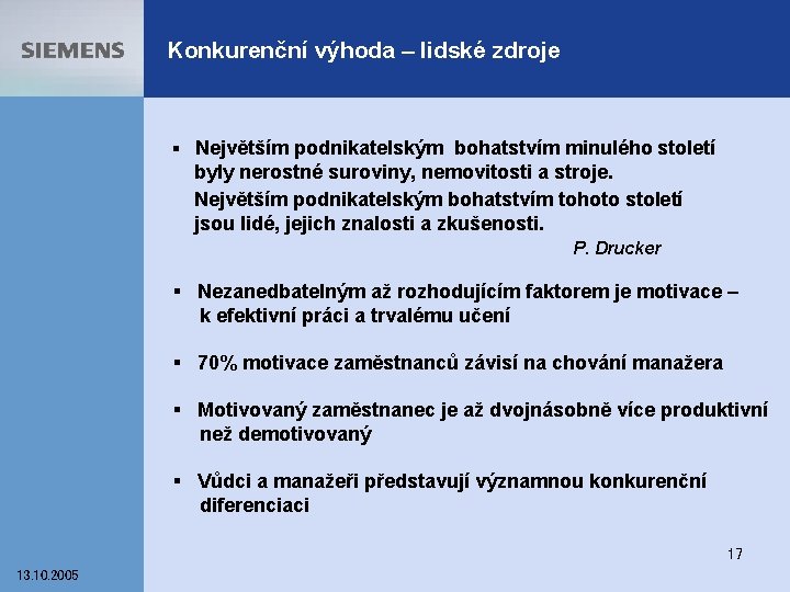 Konkurenční výhoda – lidské zdroje § Největším podnikatelským bohatstvím minulého století byly nerostné suroviny,