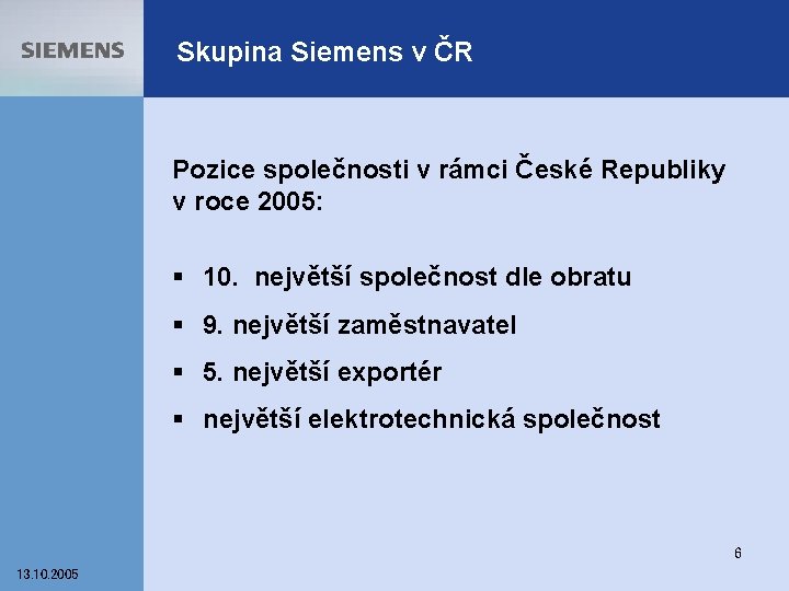 Skupina Siemens v ČR Pozice společnosti v rámci České Republiky v roce 2005: §