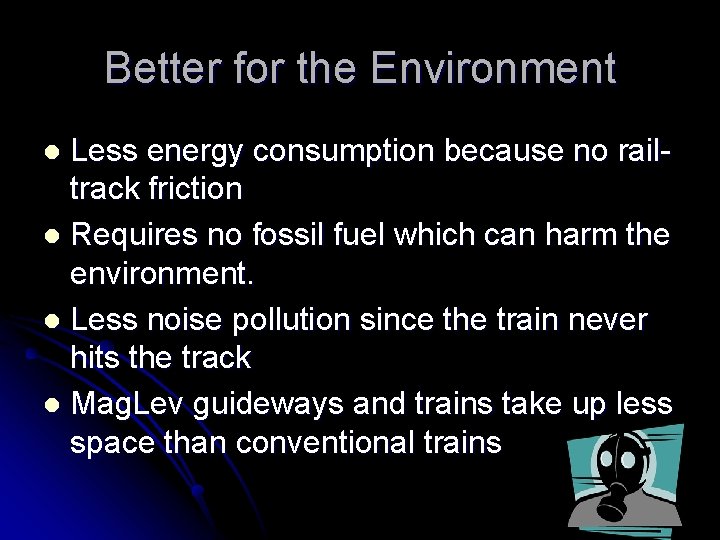 Better for the Environment Less energy consumption because no railtrack friction l Requires no