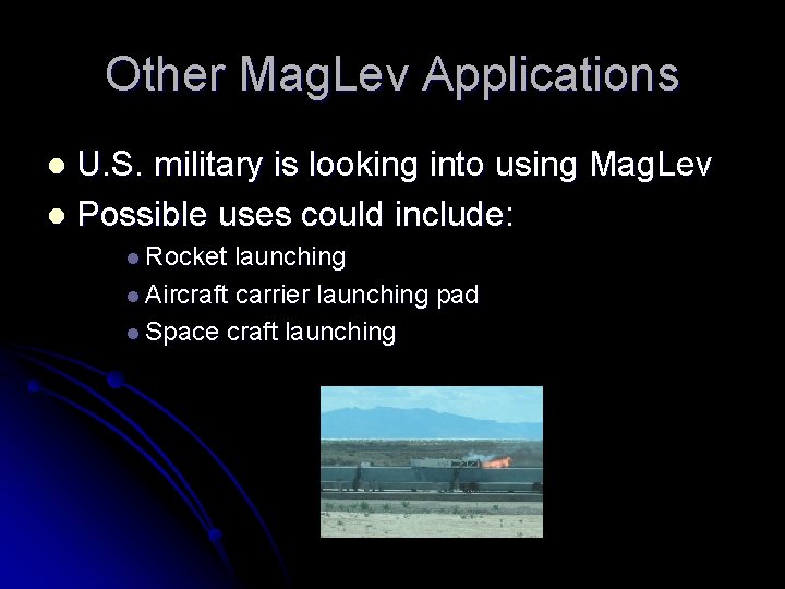 Other Mag. Lev Applications U. S. military is looking into using Mag. Lev l