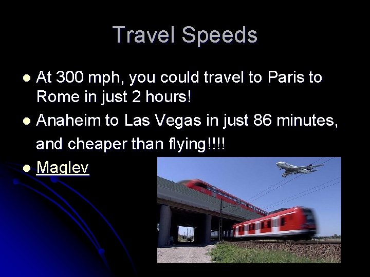 Travel Speeds At 300 mph, you could travel to Paris to Rome in just
