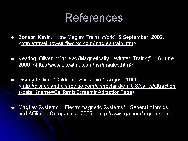 References l Bonsor, Kevin. “How Maglev Trains Work”. 5 September, 2002. <http: //travel. howstuffworks.
