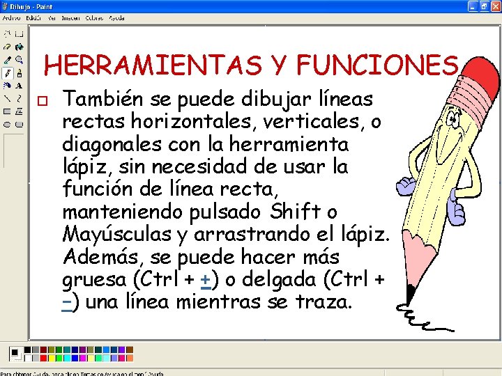 HERRAMIENTAS Y FUNCIONES o También se puede dibujar líneas rectas horizontales, verticales, o diagonales