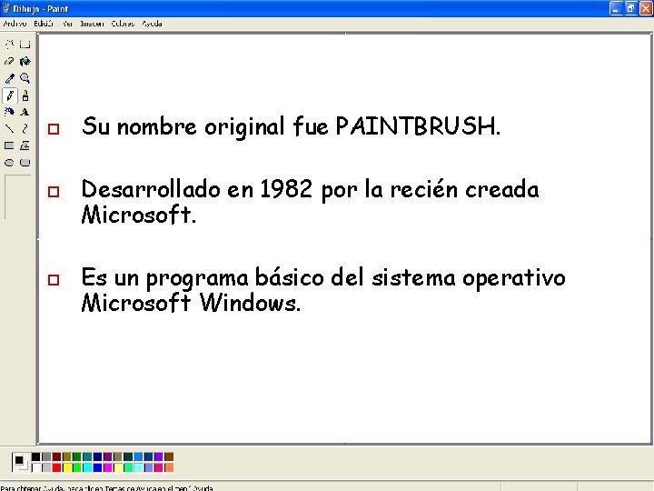 o o o Su nombre original fue PAINTBRUSH. Desarrollado en 1982 por la recién
