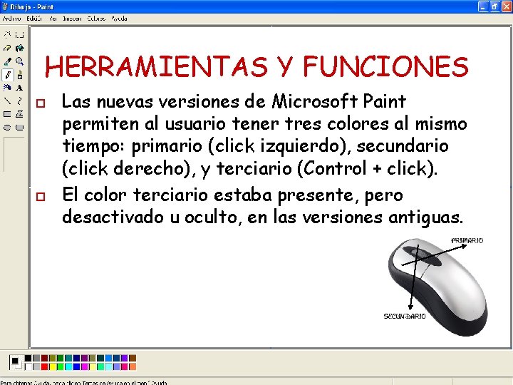 HERRAMIENTAS Y FUNCIONES o o Las nuevas versiones de Microsoft Paint permiten al usuario