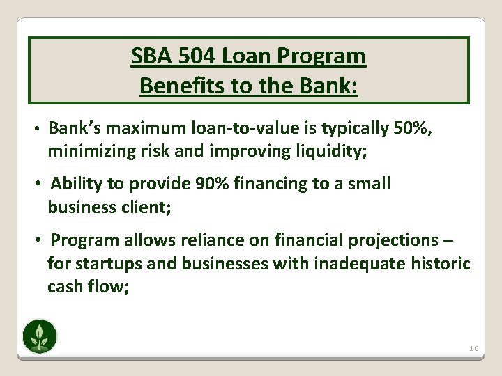 SBA 504 Loan Program Benefits to the Bank: • Bank’s maximum loan-to-value is typically