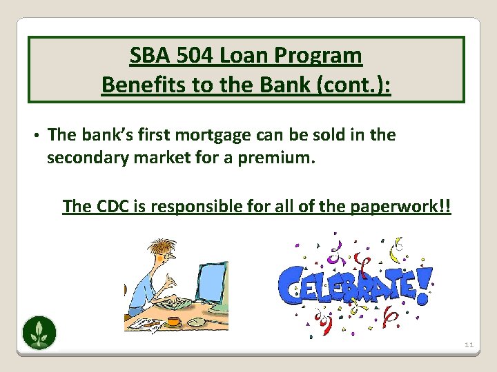 SBA 504 Loan Program Benefits to the Bank (cont. ): • The bank’s first
