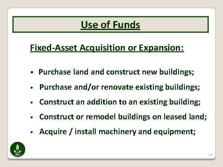 Use of Funds Fixed-Asset Acquisition or Expansion: • Purchase land construct new buildings; •