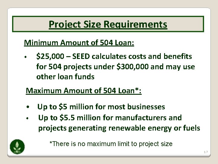 Project Size Requirements Minimum Amount of 504 Loan: • $25, 000 – SEED calculates