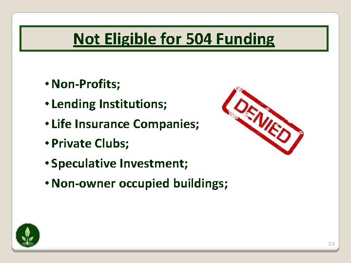 Not Eligible for 504 Funding • Non-Profits; • Lending Institutions; • Life Insurance Companies;