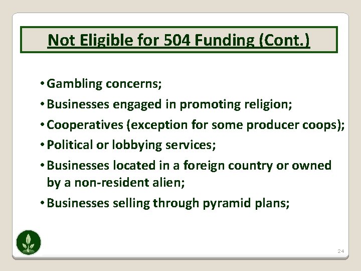 Not Eligible for 504 Funding (Cont. ) • Gambling concerns; • Businesses engaged in