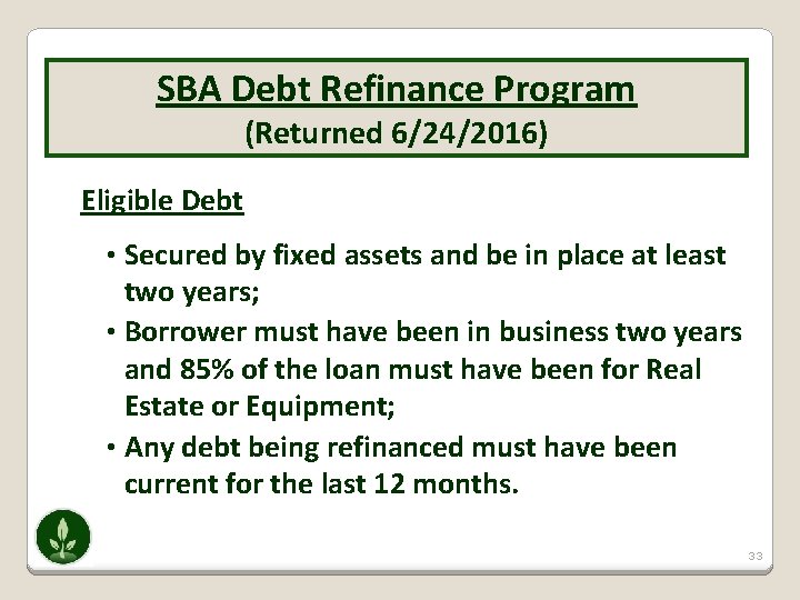 SBA Debt Refinance Program (Returned 6/24/2016) Eligible Debt • Secured by fixed assets and