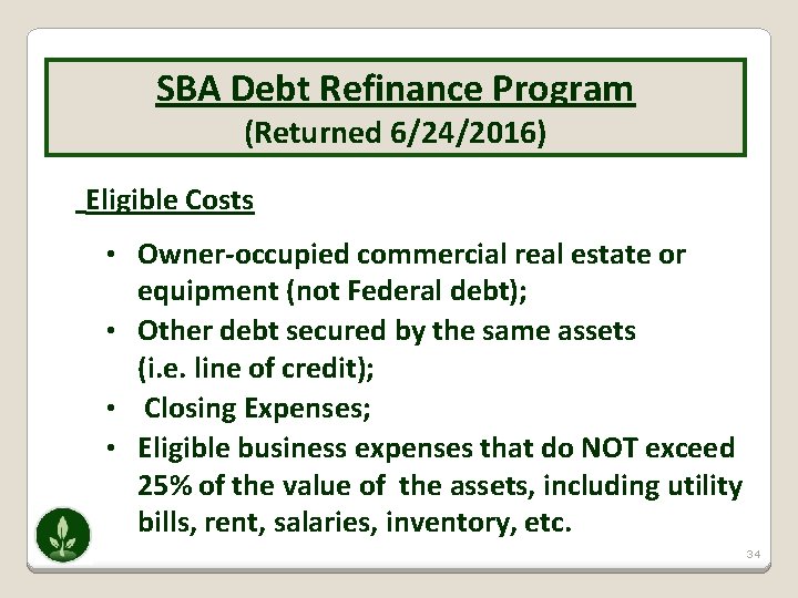 SBA Debt Refinance Program (Returned 6/24/2016) Eligible Costs • Owner-occupied commercial real estate or