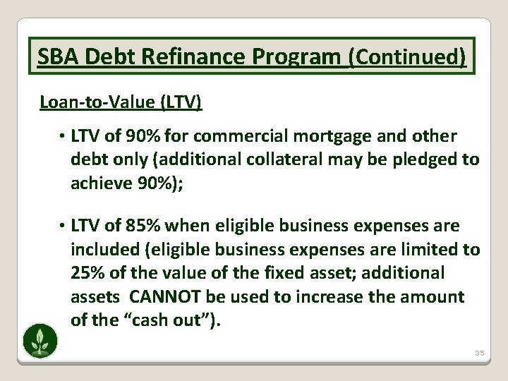 SBA Debt Refinance Program (Continued) Loan-to-Value (LTV) • LTV of 90% for commercial mortgage