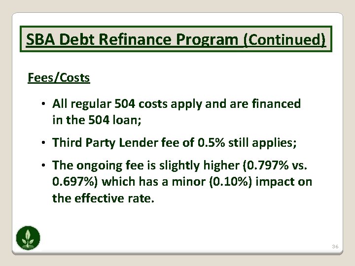 SBA Debt Refinance Program (Continued) --Loan-to-Value (LTV) Fees/Costs • All regular 504 costs apply