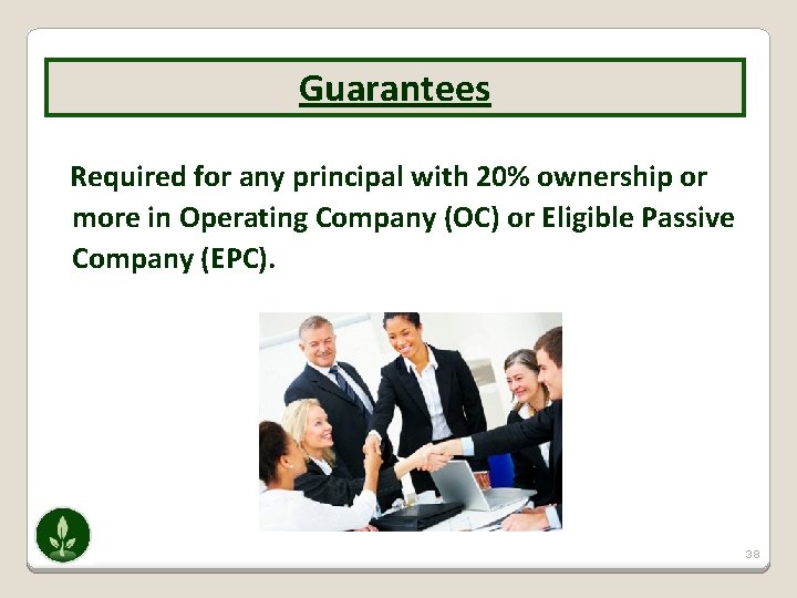 Guarantees Required for any principal with 20% ownership or more in Operating Company (OC)
