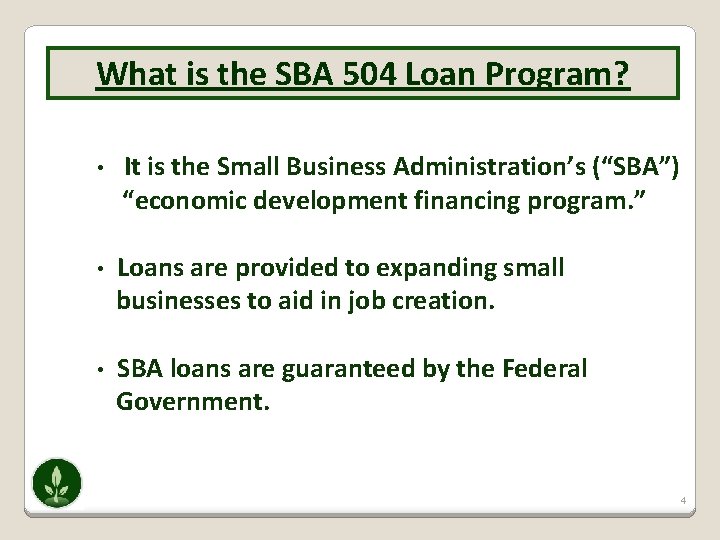 What is the SBA 504 Loan Program? • It is the Small Business Administration’s