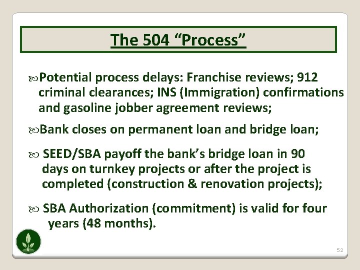 The 504 “Process” Potential process delays: Franchise reviews; 912 criminal clearances; INS (Immigration) confirmations