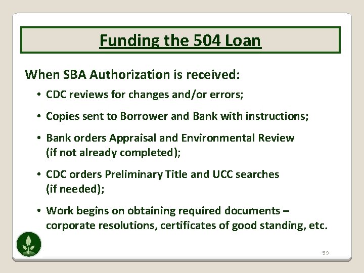 Funding the 504 Loan When SBA Authorization is received: • CDC reviews for changes