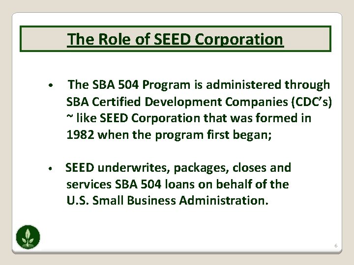 The Role of SEED Corporation • The SBA 504 Program is administered through SBA