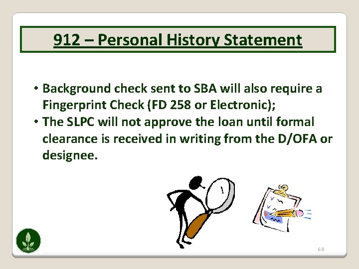 912 – Personal History Statement • Background check sent to SBA will also require